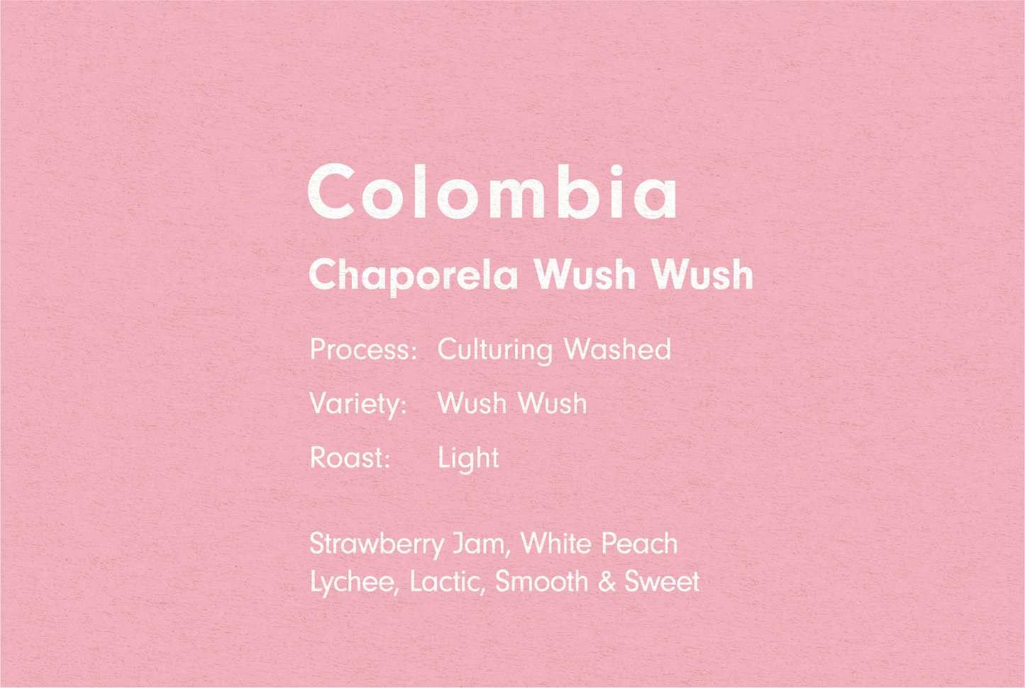 COLOMBIA CHAPORELA WUSH WUSH CULTURING WASHED（コロンビア チャポレラ ウシュウシュ カルチャリング ウォッシュト）